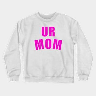 Ur Mom Mommy Crewneck Sweatshirt